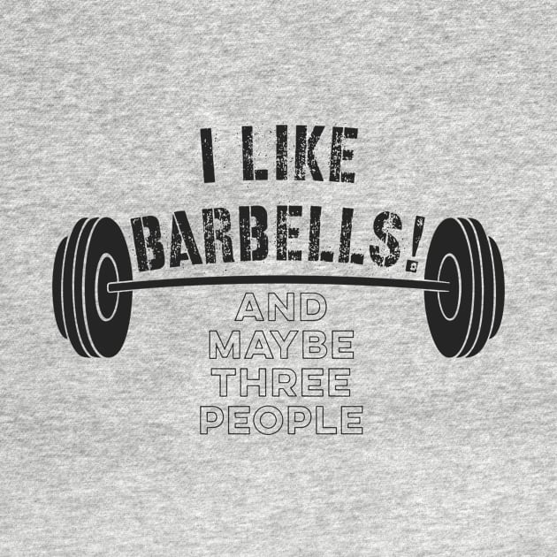 Distressed Funny Fitness Quote I Like Barbells!  And Maybe Three People by Chach Ind. Clothing